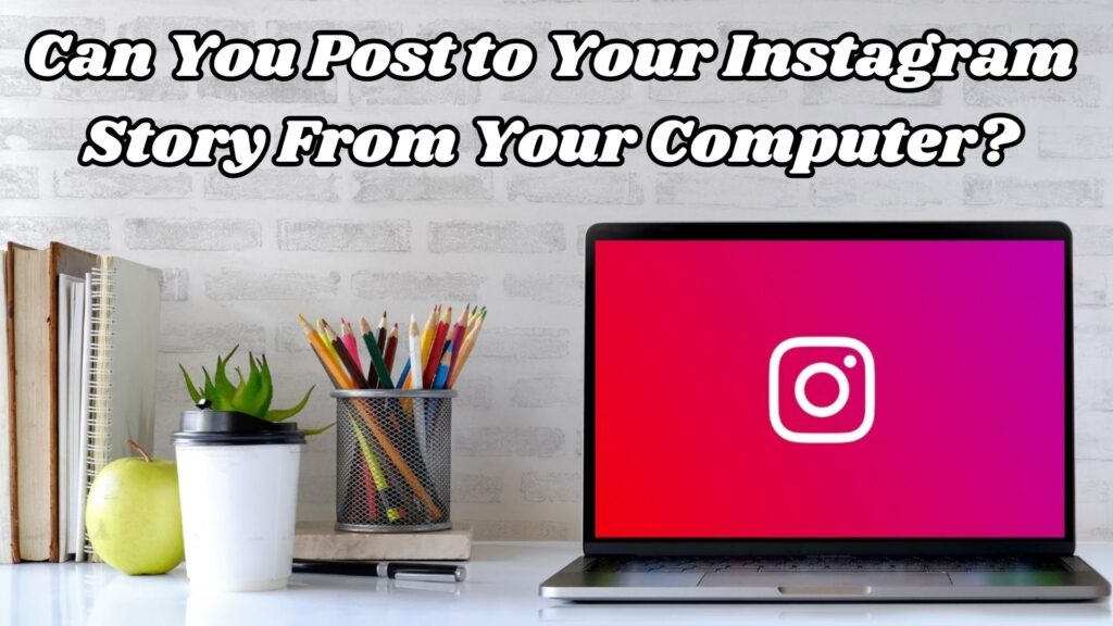 Post to Your Instagram Story From Your Computer