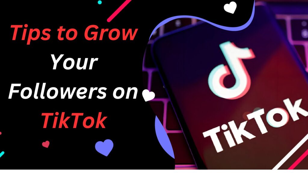 Tips to Grow Your Followers on TikTok